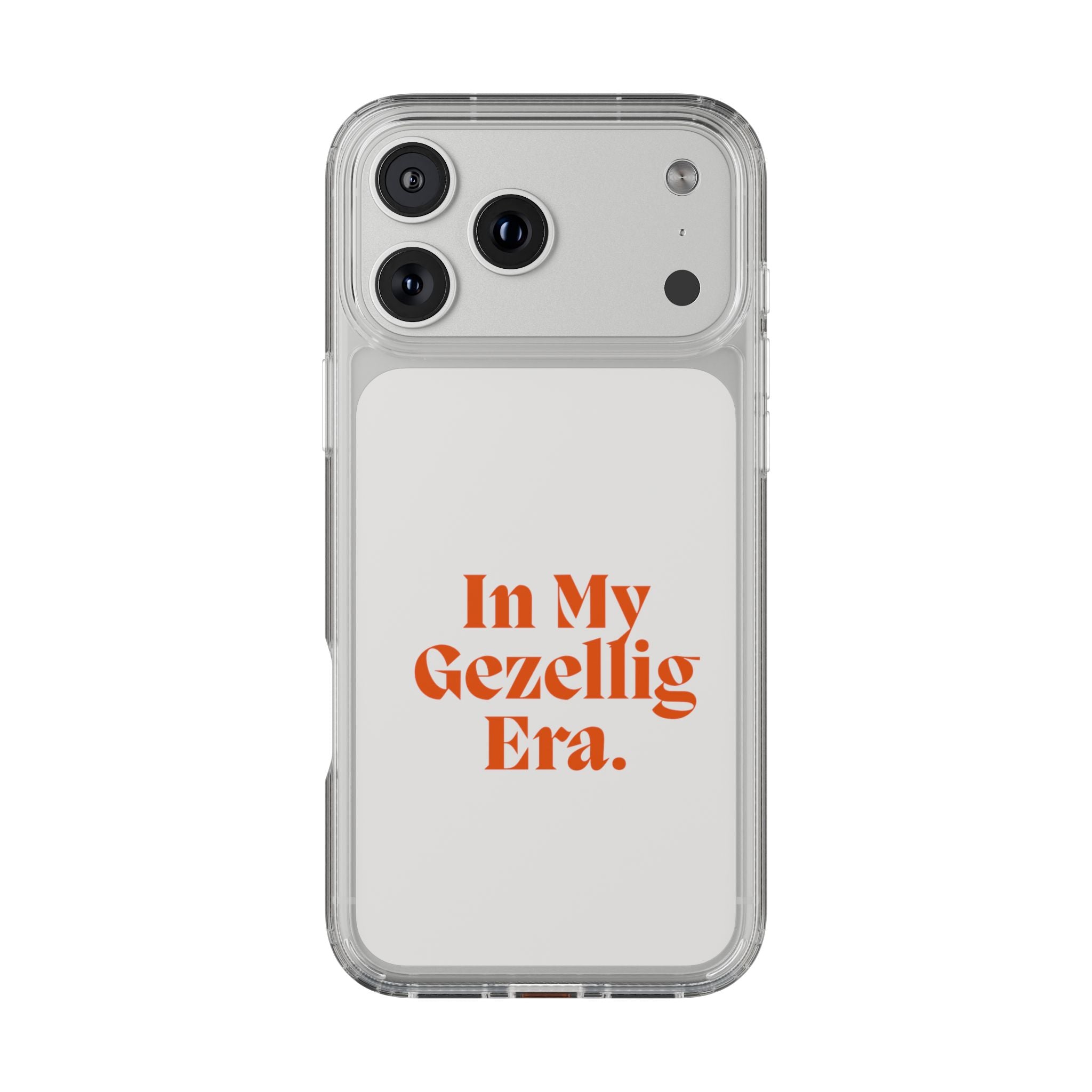 Iphone Clear Case- In My Gezellig Era.
