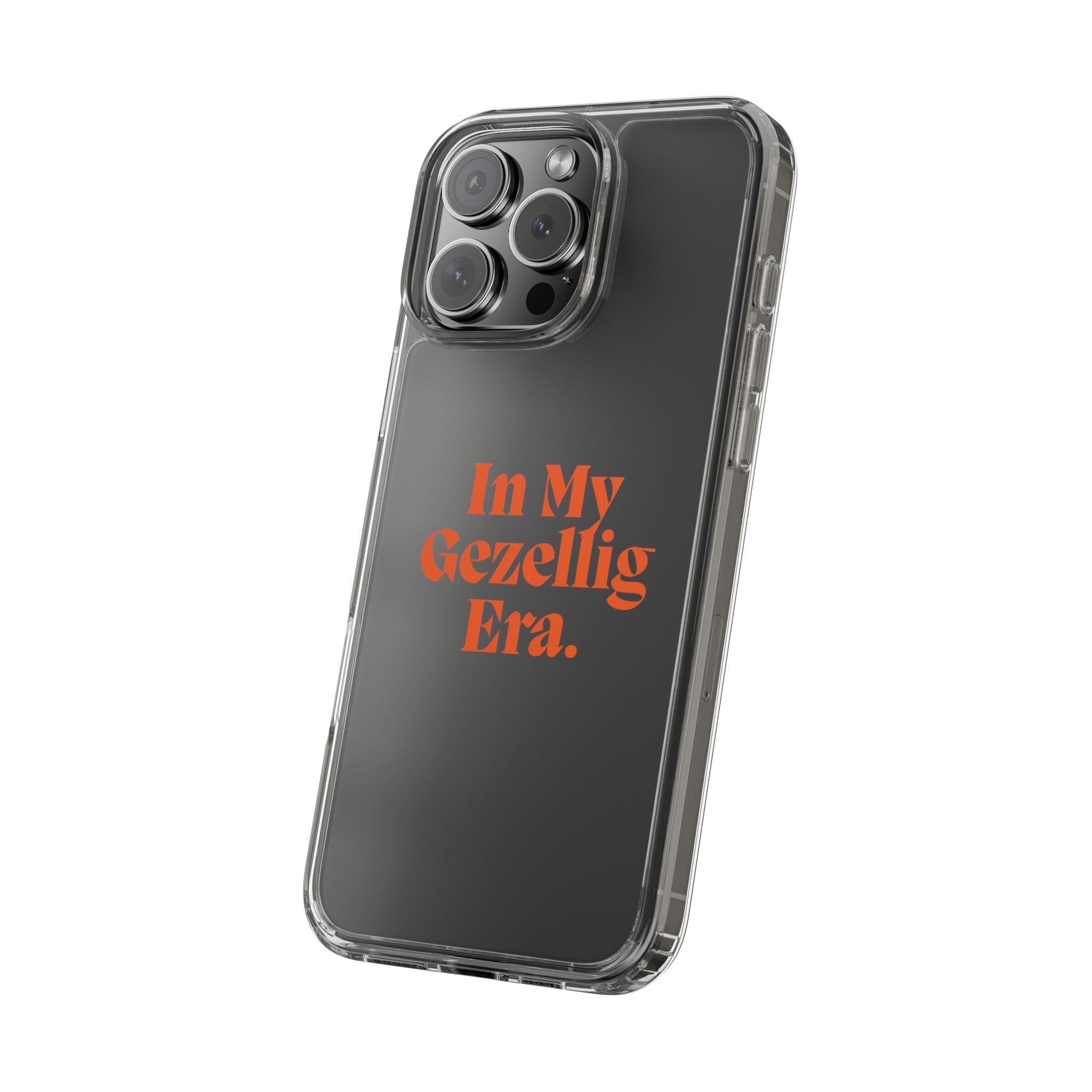 Iphone Clear Case- In My Gezellig Era.